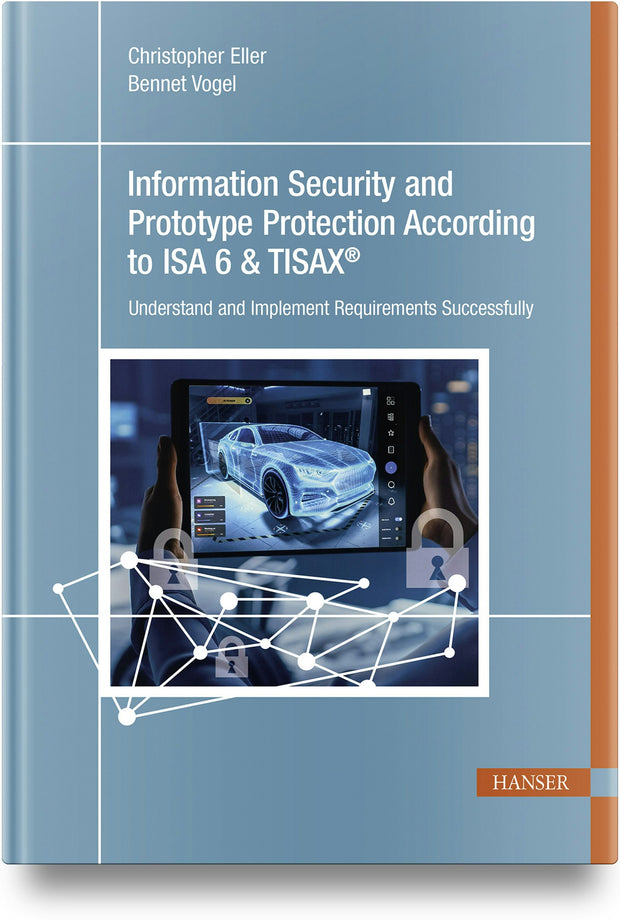 Cover image for Information Security and Prototype Protection According to ISA 6 & TISAX®, isbn: 9781569904961