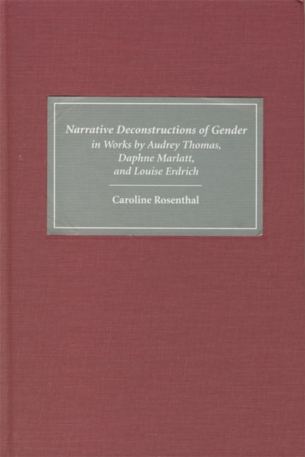 Book cover image for Narrative Deconstructions of Gender in Works by Audrey Thomas, Daphne Marlatt, and Louise Erdrich ISBN: 9781571132673