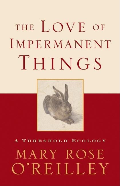 Book cover image for The Love of Impermanent Things ISBN: 9781571312839