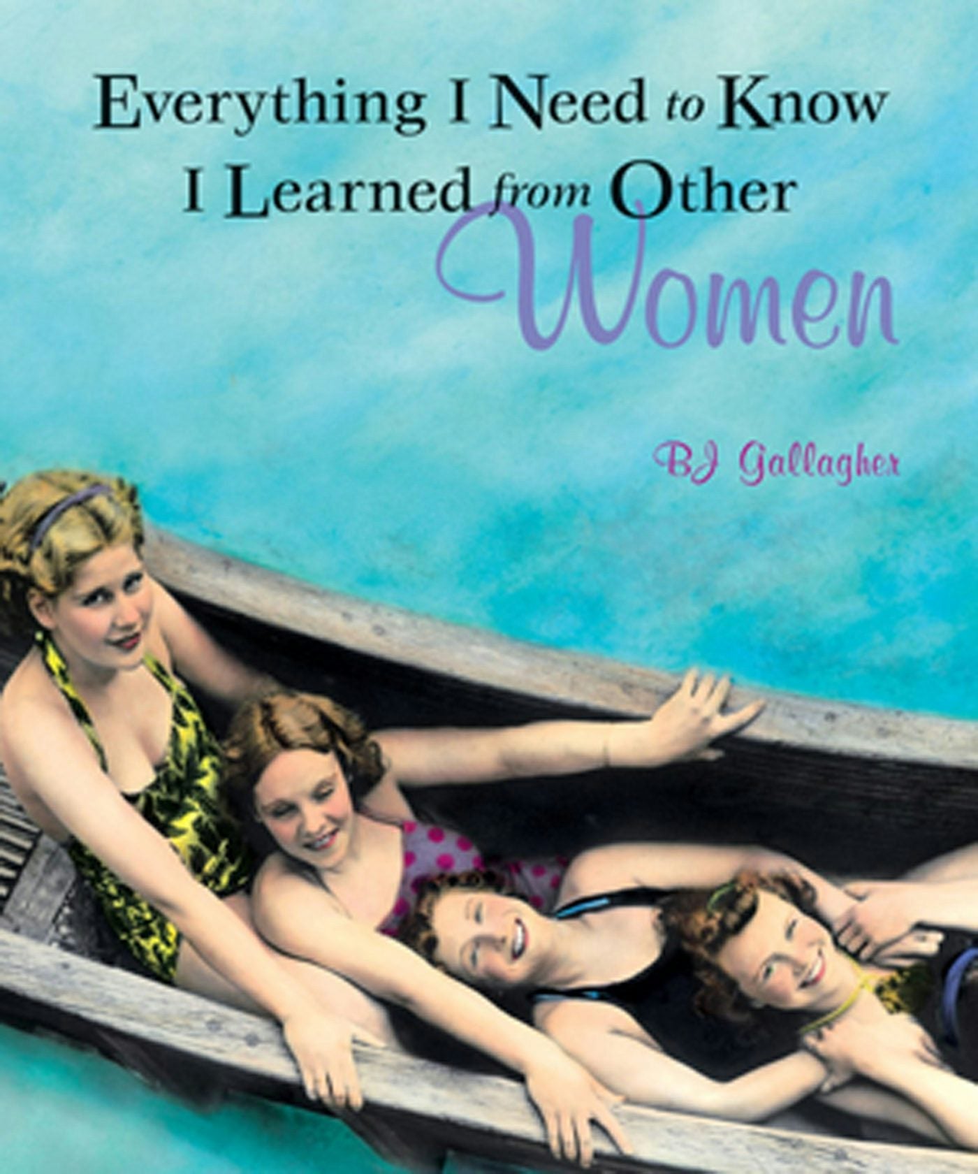Book cover image for Everything I Need to Know I Learned from Other Women ISBN: 9781573248594