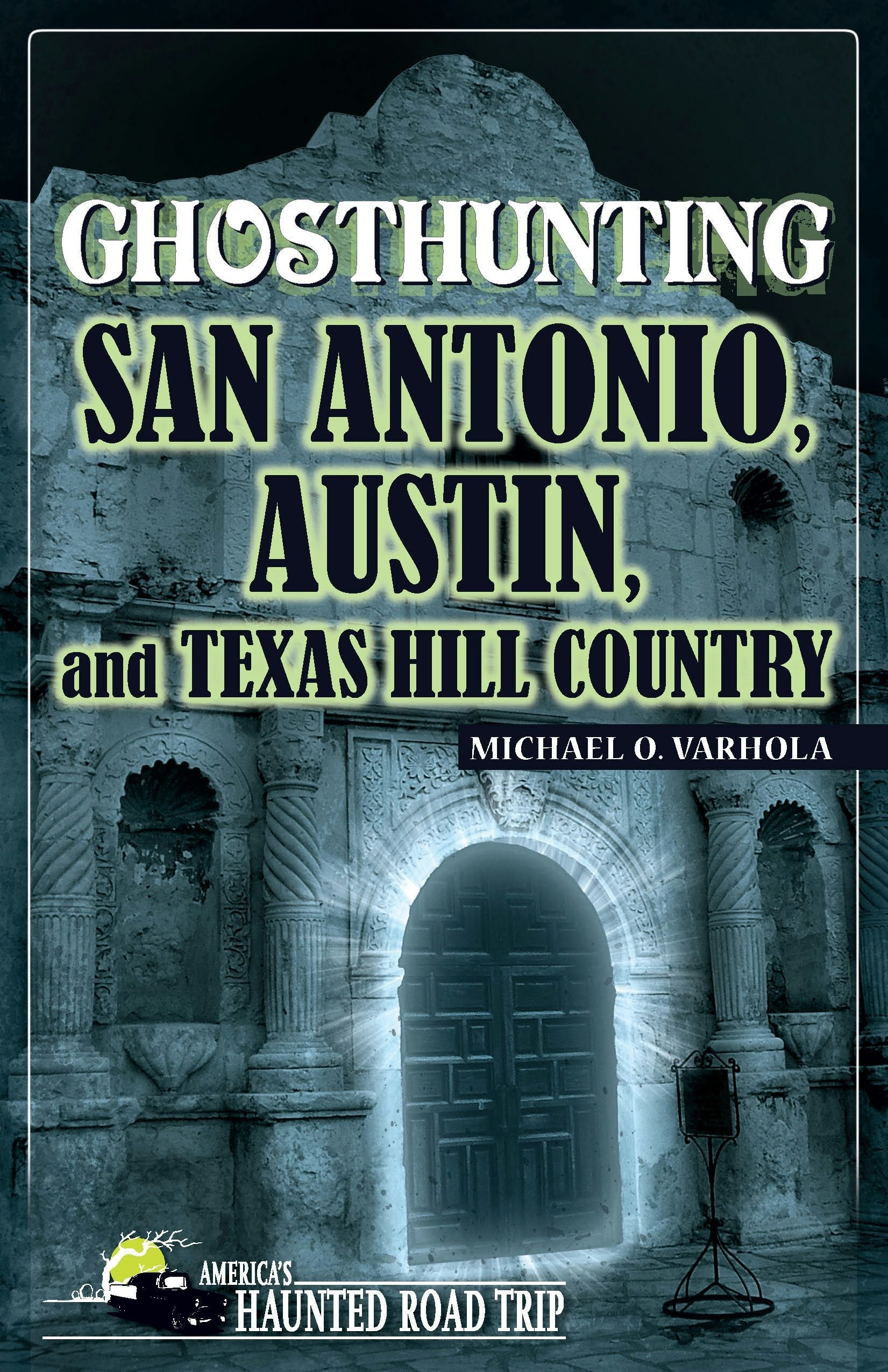 Book cover image for Ghosthunting San Antonio, Austin, and Texas Hill Country ISBN: 9781578605477