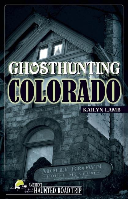 Cover image for Ghosthunting Colorado ISBN 9781578606092