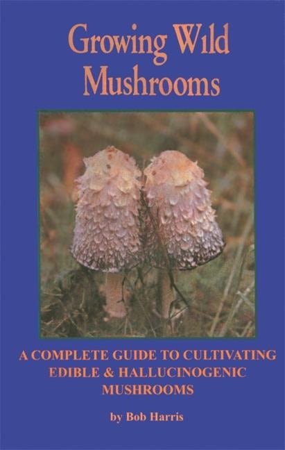 Book cover image for Growing Wild Mushrooms ISBN: 9781579510664