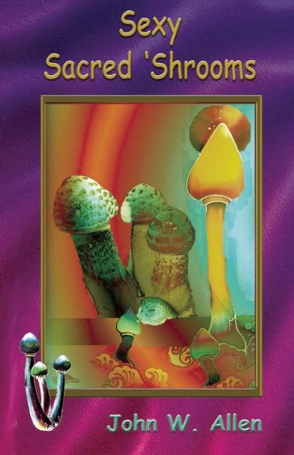 Book cover image for Sexy Sacred Mushrooms ISBN: 9781579512088