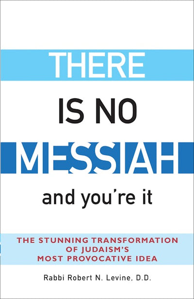 There Is No Messiah—and You're It