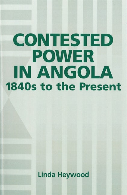 Book cover image for Contested Power in Angola, 1840s to the Present ISBN: 9781580460637