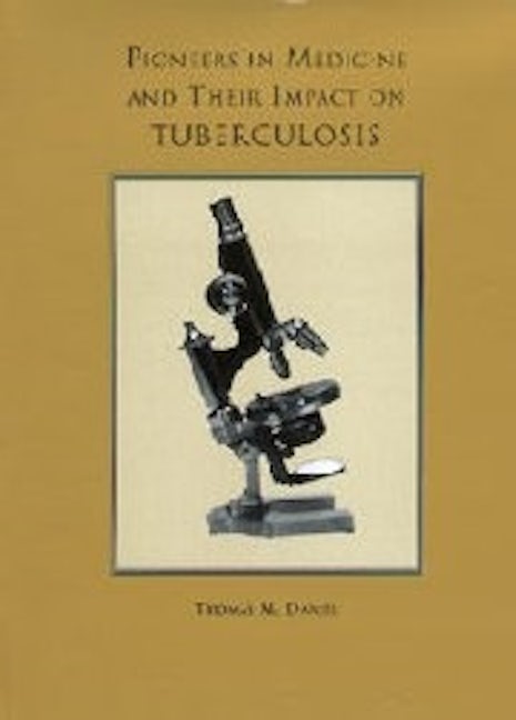 Book cover image for Pioneers in Medicine and  Their Impact on Tuberculosis ISBN: 9781580460675