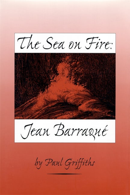 Book cover image for The Sea on Fire: Jean Barraqué ISBN: 9781580461412