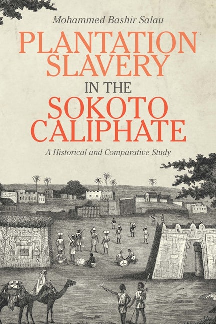 Book cover image for Plantation Slavery in the Sokoto Caliphate ISBN: 9781580469388