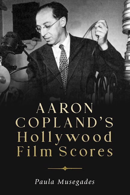 Book cover image for Aaron Copland's Hollywood Film Scores ISBN: 9781580469913