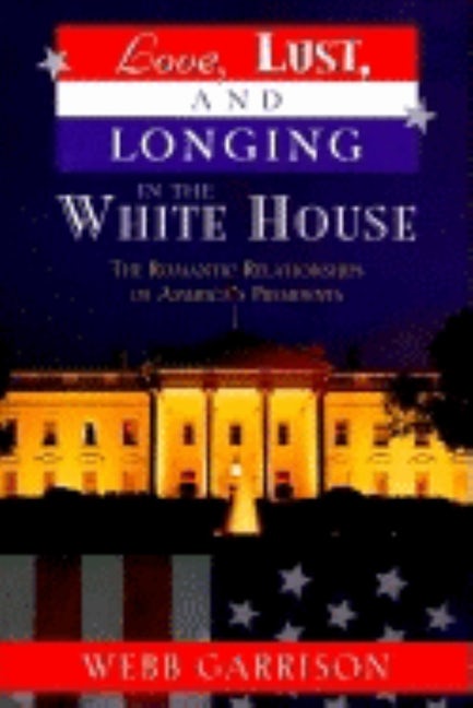 Book cover image for Love, Lust, and Longing in the White House ISBN: 9781581820812