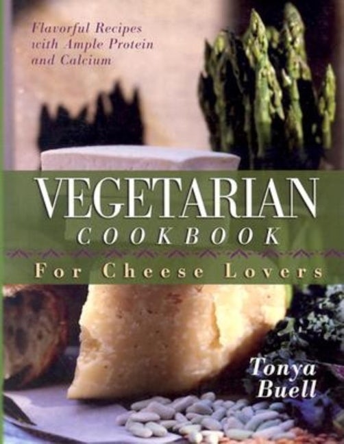 Book cover image for The Vegetarian Cookbook for Cheese Lovers ISBN: 9781581823462