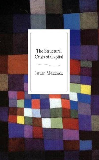 Cover image for The Structural Crisis of Capital, isbn: 9781583674963