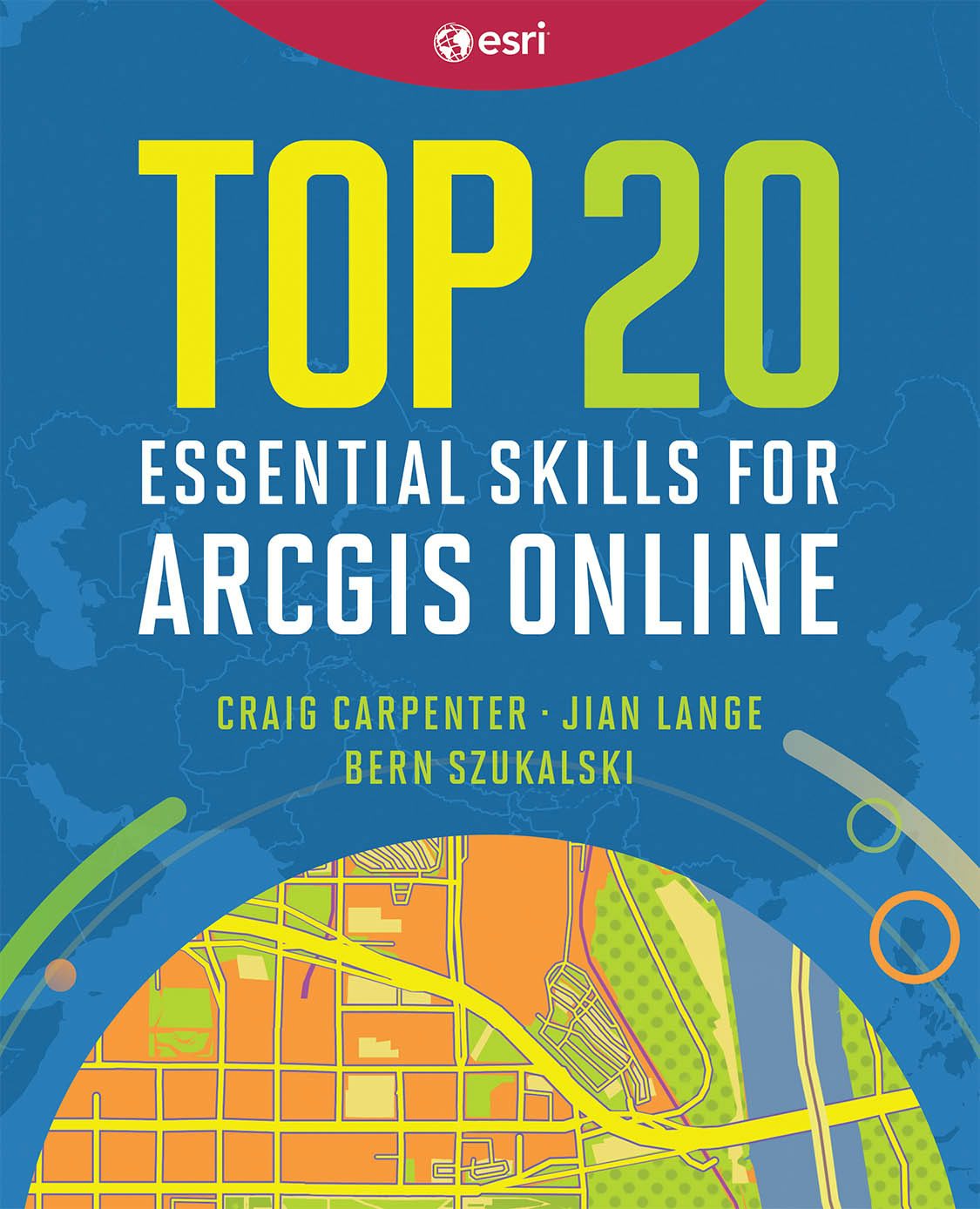 Book cover image for Top 20 Essential Skills for ArcGIS Online ISBN: 9781589487802