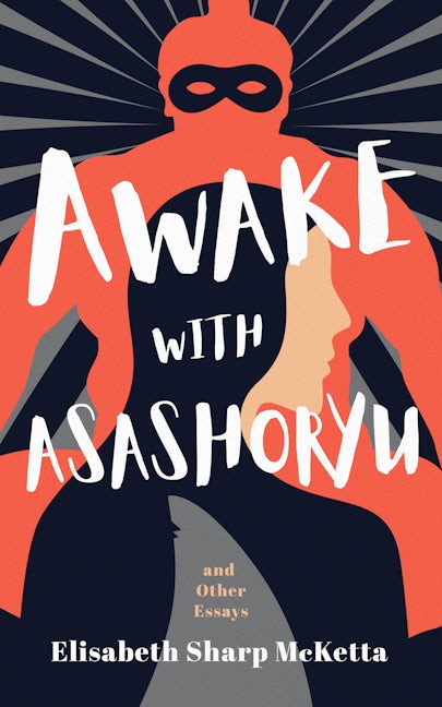 Book cover image for Awake with Asashoryu and Other Essays ISBN: 9781589881662