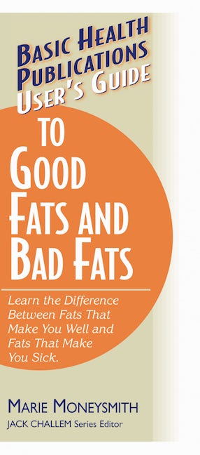 Book cover image for User's Guide to Good Fats and Bad Fats ISBN: 9781591200529