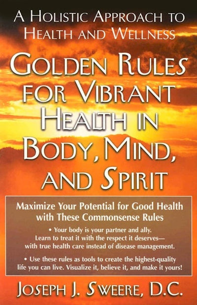 Golden Rules for Vibrant Health in Body, Mind, and Spirit