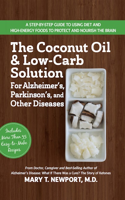 Book cover image for The Coconut Oil and Low-Carb Solution for Alzheimer's, Parkinson's, and Other Diseases ISBN: 9781591203810