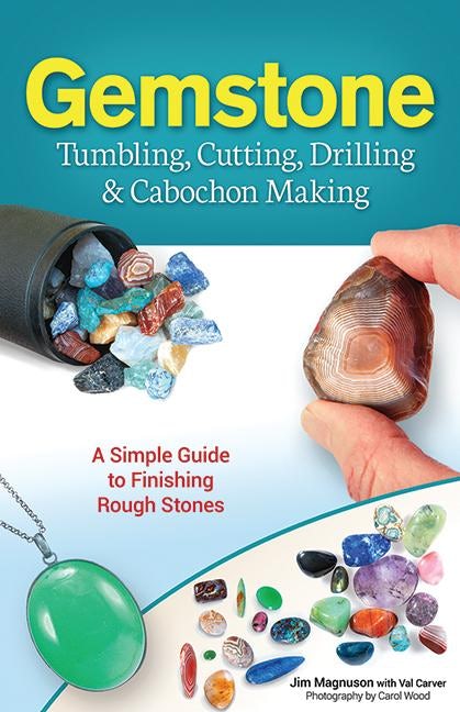 Cover image for Gemstone Tumbling, Cutting, Drilling & Cabochon Making, isbn: 9781591938736