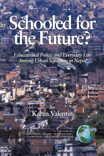 Cover image for Schooled for the Future? Educational Policy and Everyday Life Among Urban Squatters in Nepal, isbn: 9781593114268