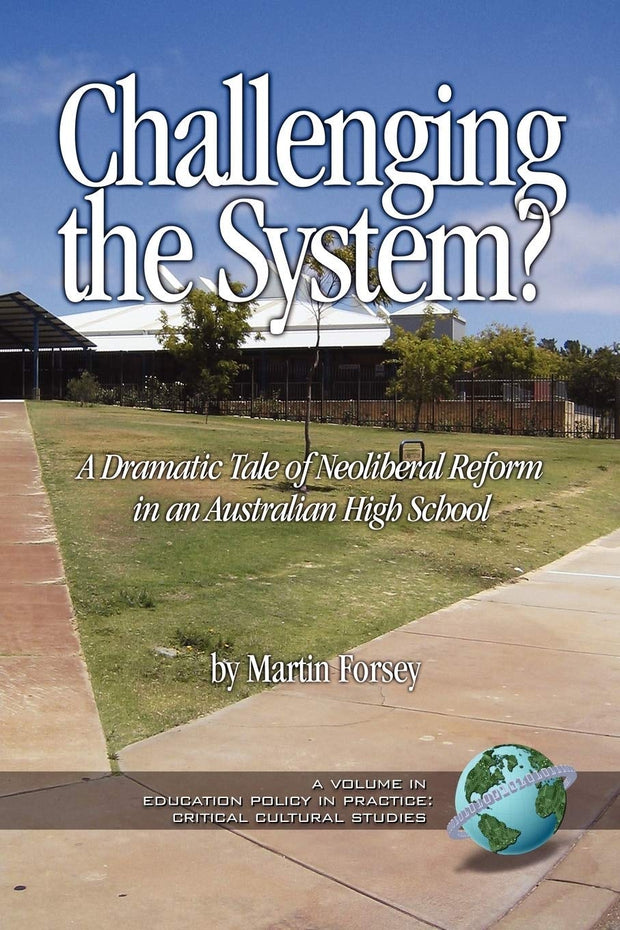Cover image for Challenging the System? a Dramatic Tale of Neoliberal Reform in an Australian High School, isbn: 9781593115784