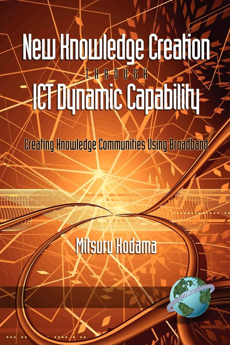 Book cover image for New Knowledge Creation Through ICT Dynamic Capability Creating Knowledge Communities Using Broadband ISBN: 9781593118747