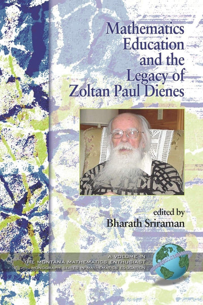 Cover image for Mathematics Education and the Legacy of Zoltan Paul Dienes, isbn: 9781593118969