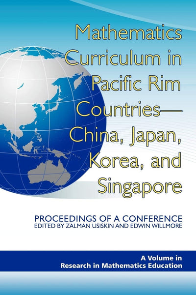 Cover image for Mathematics Curriculum in Pacific Rim Countries- China, Japan, Korea, and Singapore Proceedings of a Conference, isbn: 9781593119539
