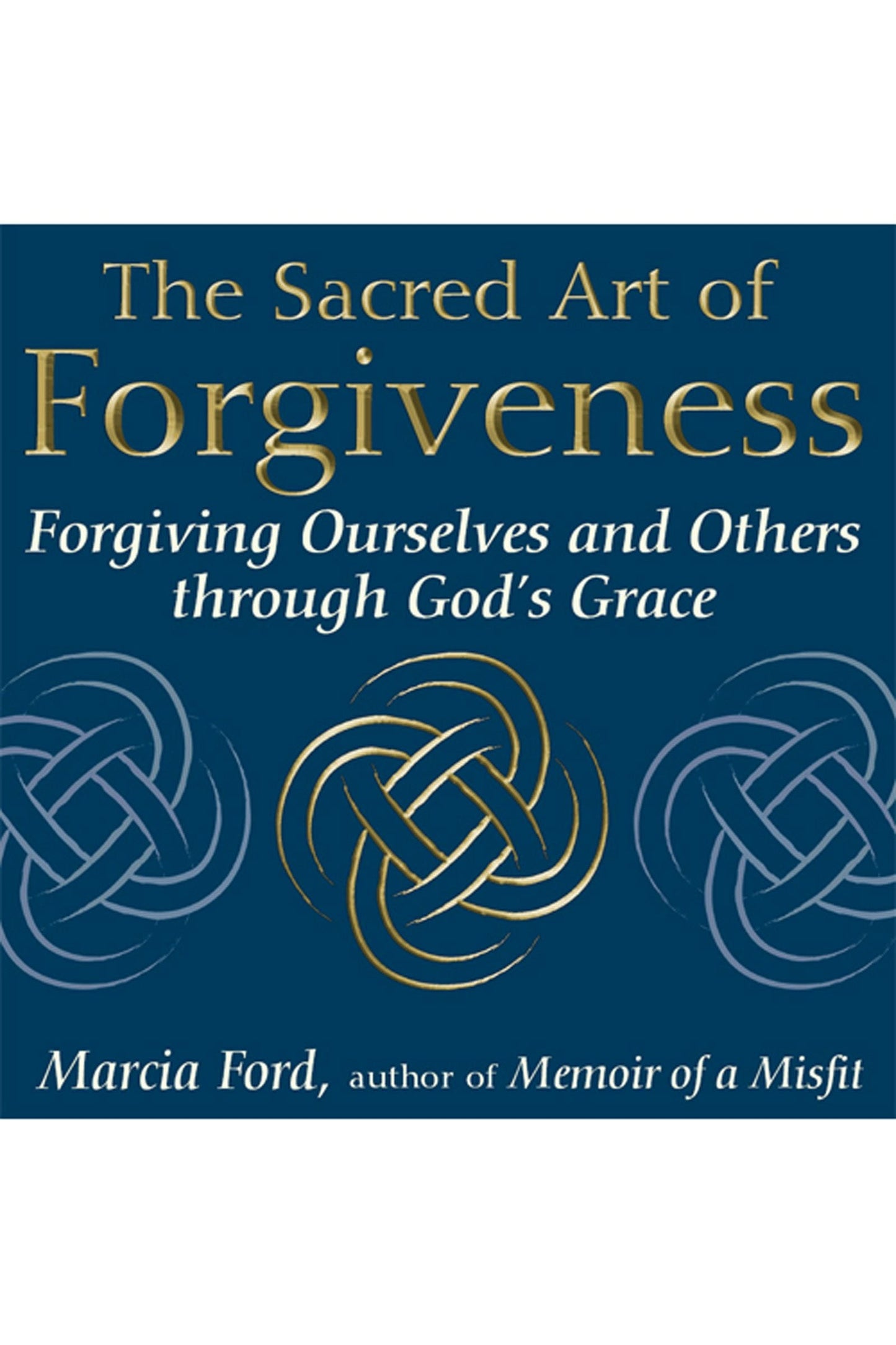 Book cover image for The Sacred Art of Forgiveness ISBN: 9781594731754