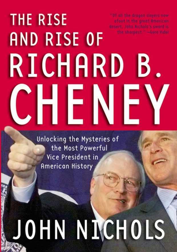 Cover image for The Rise And Rise of Richard B. Cheney, isbn: 9781595580252