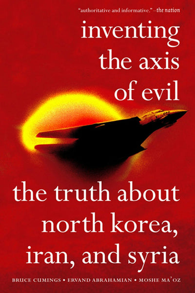 Cover image for Inventing the Axis of Evil, isbn: 9781595580382