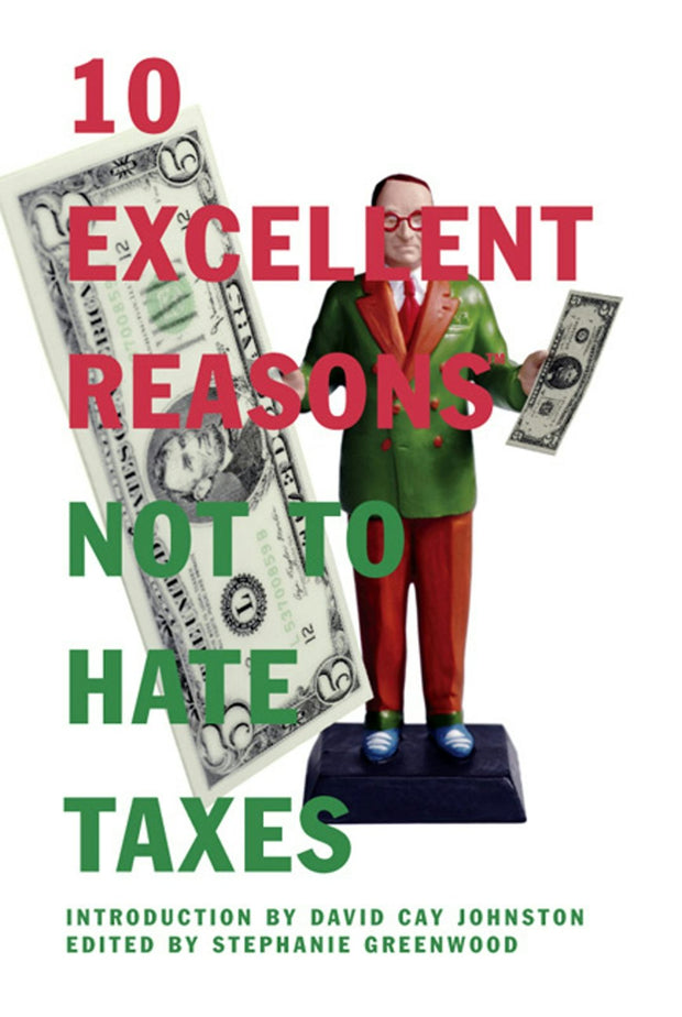 Cover image for 10 Excellent Reasons Not to Hate Taxes, isbn: 9781595581617