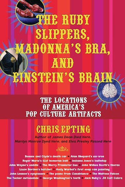 The Ruby Slippers, Madonna's Bra, and Einstein's Brain
