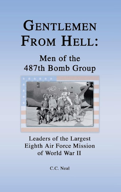 Gentlemen from Hell: Men of the 487th Bomb Group