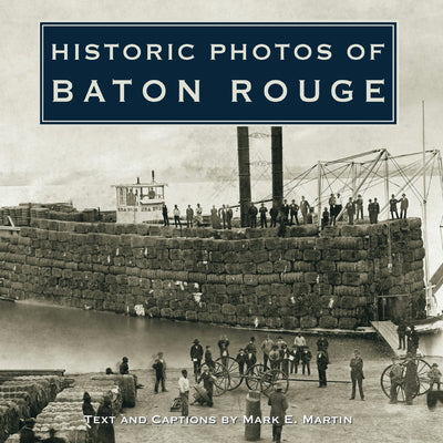 Cover image for Historic Photos of Baton Rouge, isbn: 9781596524415