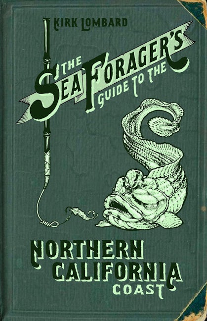 The Sea Forager's Guide to the Northern California Coast