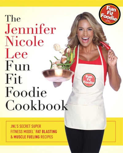The Jennifer Nicole Lee Fun Fit Foodie Cookbook