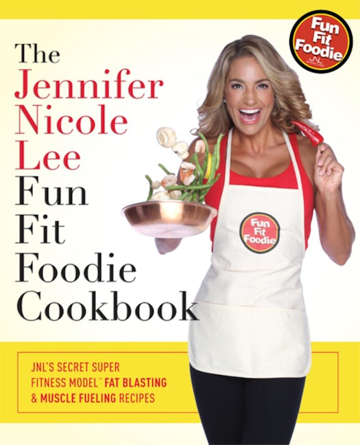 The Jennifer Nicole Lee Fun Fit Foodie Cookbook