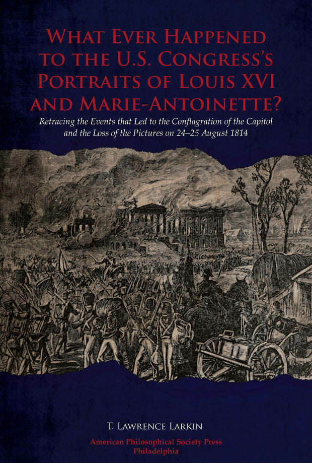 Cover image for What Ever Happened to the U.S. Congress’s Portraits of Louis XVI and Marie-Antoinette?, isbn: 9781606181058