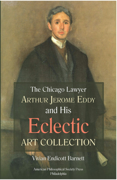 Cover image for Chicago Lawyer Arthur Jerome Eddy and His Eclectic Art Collection, isbn: 9781606181126