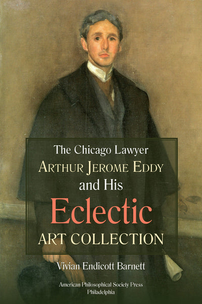 Cover image for Chicago Lawyer Arthur Jerome Eddy and His Eclectic Art Collection, isbn: 9781606181171