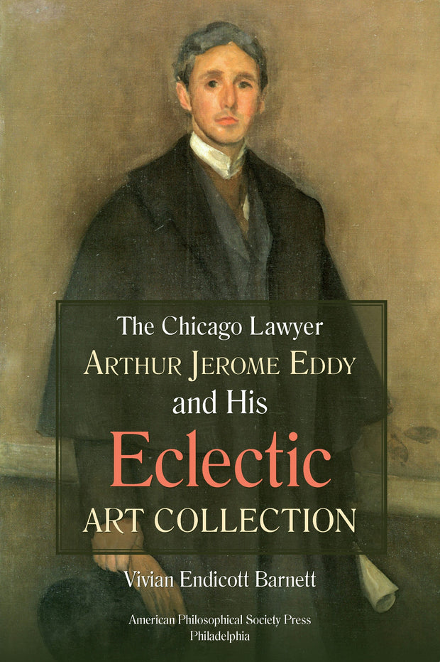 Cover image for Chicago Lawyer Arthur Jerome Eddy and His Eclectic Art Collection, isbn: 9781606181171