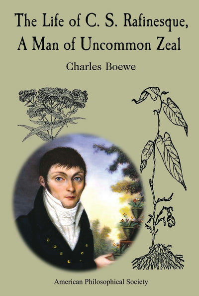 Cover image for The Life of C. S. Rafinesque, A Man of Uncommon Zeal, isbn: 9781606189221