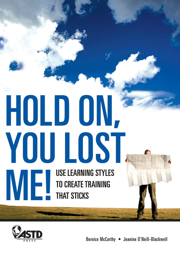 Cover image for Hold On, You Lost Me: Use Learning Styles to Create Training That Sticks, isbn: 9781607284383