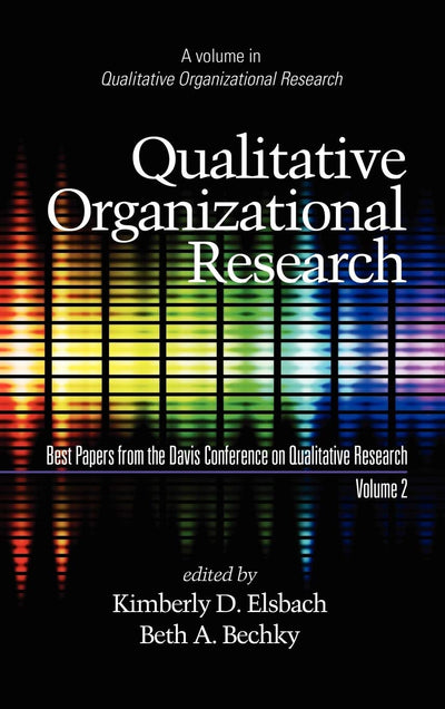 Cover image for Qualitative Organizational Research, Best Papers from the Davis Conference on Qualitative Research, Vol 2, isbn: 9781607522294