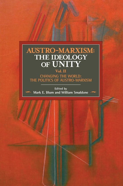 Austro-Marxism: The Ideology of Unity. Volume II