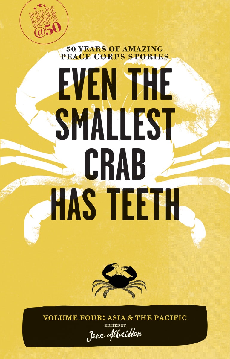 Book cover image for Even the Smallest Crab Has Teeth: 50 Years of Amazing Peace Corps Stories ISBN: 9781609520502