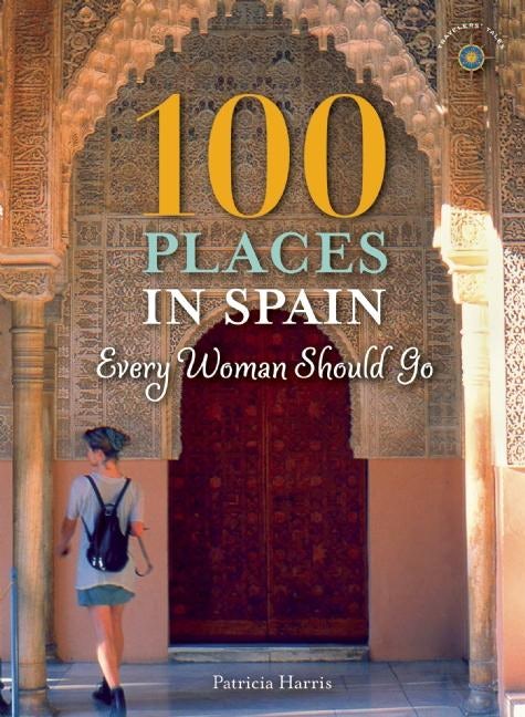 Book cover image for 100 Places in Spain Every Woman Should Go ISBN: 9781609521196