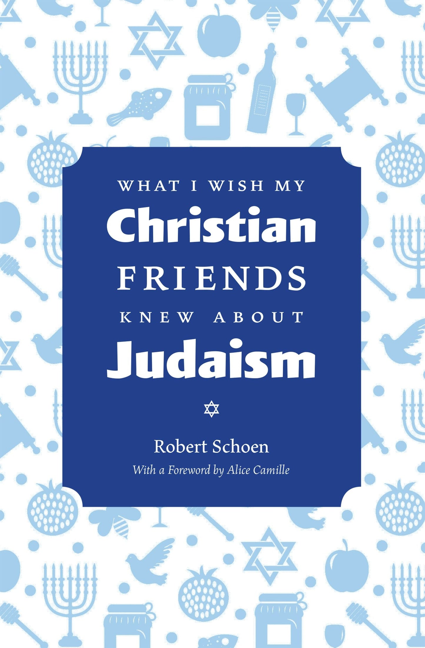 Book cover image for What I Wish My Christian Friends Knew about Judaism ISBN: 9781611729474