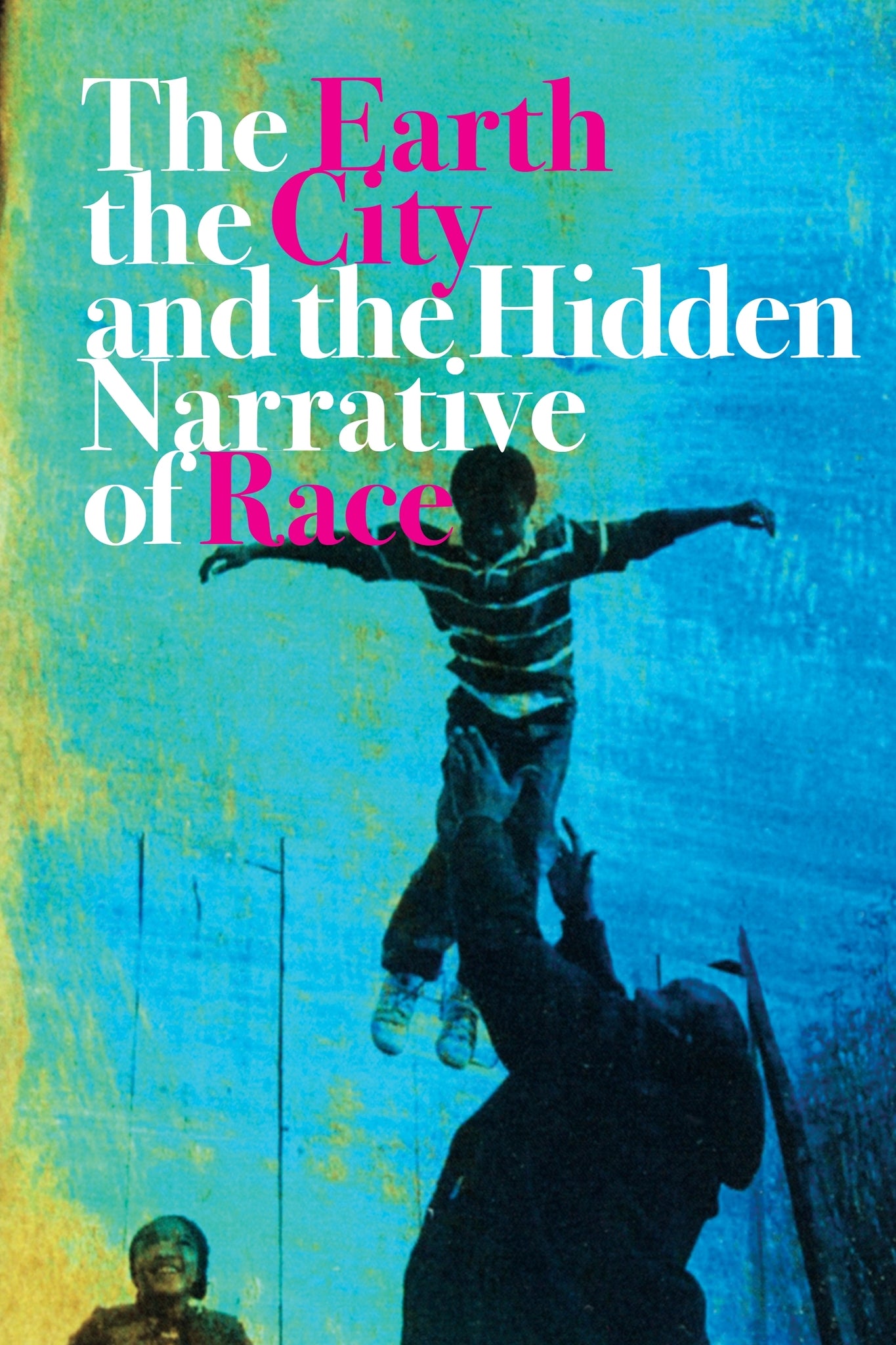 Cover image for The Earth, the City, and the Hidden Narrative of Race ISBN 9781613320211
